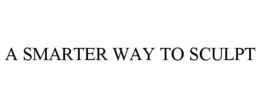 A SMARTER WAY TO SCULPT trademark