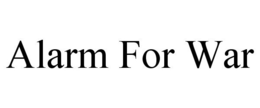 ALARM FOR WAR trademark
