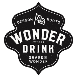 OREGON ROOTS O R WONDER DRINK EST 1999 SHARE THE WONDER trademark