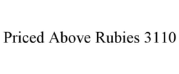 PRICED ABOVE RUBIES 3110 trademark