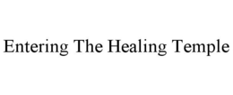 ENTERING THE HEALING TEMPLE trademark