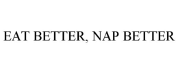 EAT BETTER, NAP BETTER trademark