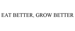 EAT BETTER, GROW BETTER trademark
