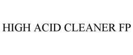 HIGH ACID CLEANER FP trademark