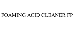 FOAMING ACID CLEANER FP trademark