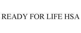 READY FOR LIFE HSA trademark