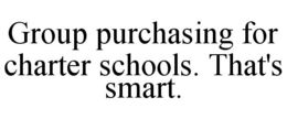 GROUP PURCHASING FOR CHARTER SCHOOLS. THAT'S SMART. trademark