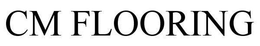 CM FLOORING trademark