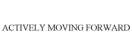 ACTIVELY MOVING FORWARD trademark