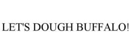 LET'S DOUGH BUFFALO! trademark