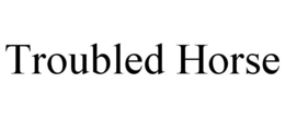 TROUBLED HORSE trademark