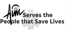 AIM SERVES THE PEOPLE THAT SAVE LIVES trademark
