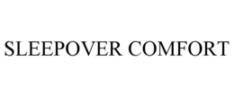 SLEEPOVER COMFORT trademark