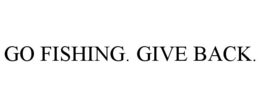 GO FISHING. GIVE BACK. trademark