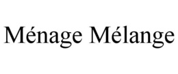MÉNAGE MÉLANGE trademark
