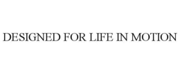 DESIGNED FOR LIFE IN MOTION trademark