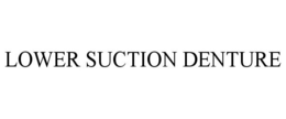 LOWER SUCTION DENTURE trademark