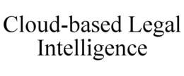 CLOUD-BASED LEGAL INTELLIGENCE trademark