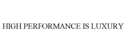 HIGH PERFORMANCE IS LUXURY trademark