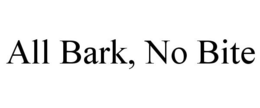 ALL BARK, NO BITE trademark