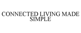 CONNECTED LIVING MADE SIMPLE trademark