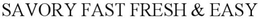 SAVORY FAST FRESH & EASY trademark