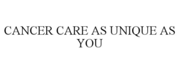 CANCER CARE AS UNIQUE AS YOU trademark