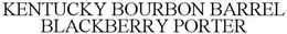 KENTUCKY BLACKBERRY BARREL PORTER trademark