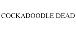 COCKADOODLE DEAD trademark