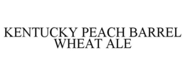KENTUCKY PEACH BARREL WHEAT ALE trademark