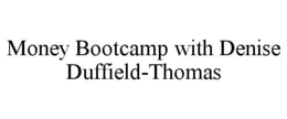 MONEY BOOTCAMP WITH DENISE DUFFIELD-THOMAS trademark