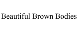 BEAUTIFUL BROWN BODIES trademark
