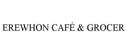 EREWHON CAFÉ & GROCER trademark