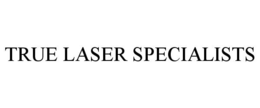TRUE LASER SPECIALISTS trademark