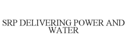 SRP DELIVERING POWER AND WATER trademark