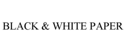 BLACK & WHITE PAPER trademark