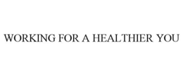 WORKING FOR A HEALTHIER YOU trademark