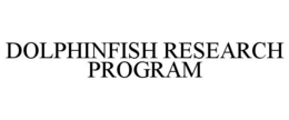DOLPHINFISH RESEARCH PROGRAM trademark