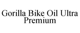 GORILLA BIKE OIL ULTRA PREMIUM trademark