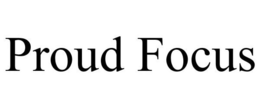 PROUD FOCUS trademark