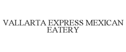 VALLARTA EXPRESS MEXICAN EATERY trademark