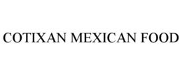 COTIXAN MEXICAN FOOD trademark