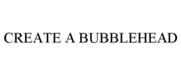 CREATE A BUBBLEHEAD trademark