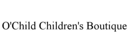 O'CHILD CHILDREN'S BOUTIQUE trademark