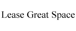 LEASE GREAT SPACE trademark