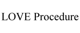 LOVE PROCEDURE trademark