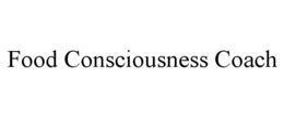FOOD CONSCIOUSNESS COACH trademark
