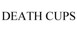 DEATH CUPS trademark