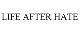 LIFE AFTER HATE trademark