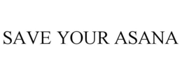 SAVE YOUR ASANA trademark